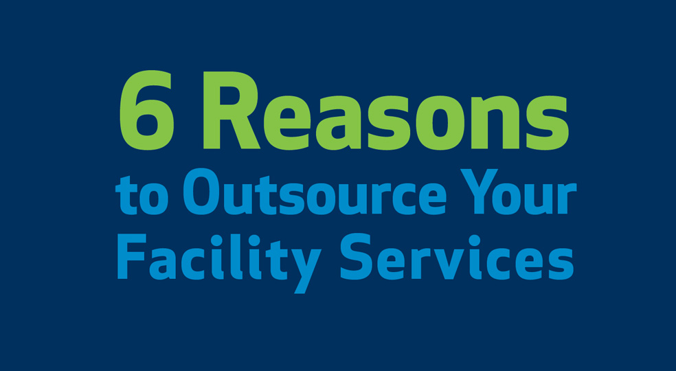 6 Reasons to Outsource Your Facility Services